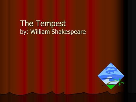 The Tempest by: William Shakespeare