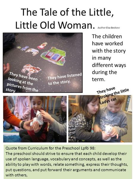 The Tale of the Little, Little Old Woman. Author Elsa Beskow The children have worked with the story in many different ways during the term. They have.