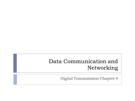 Data Communication and Networking Digital Transmission Chapter 4.