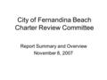 City of Fernandina Beach Charter Review Committee Report Summary and Overview November 8, 2007.