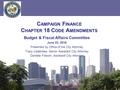 C AMPAIGN F INANCE C HAPTER 18 C ODE A MENDMENTS Budget & Fiscal Affairs Committee June 23, 2016 Presented by Office of the City Attorney Tracy Calabrese,