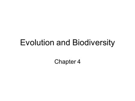 Evolution and Biodiversity Chapter 4. Core Case Study: Life on Earth Uniquely suited for life –Temperature range –Liquid water –Gravitational mass –Oxygen.