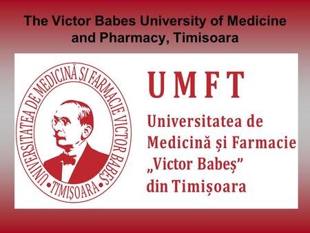 The Victor Babes University of Medicine and Pharmacy, Timisoara.