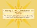 Creating HTML Content Files for ANGEL File Structure, Using Dreamweaver, Exporting with CASE, and Uploading to ANGEL.