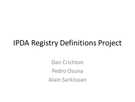 IPDA Registry Definitions Project Dan Crichton Pedro Osuna Alain Sarkissian.