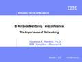 Almaden Services Research © 2010 IBM Corporation November 3, 2010 El Alliance Mentoring Teleconference The Importance of Networking Yolanda A. Rankin,