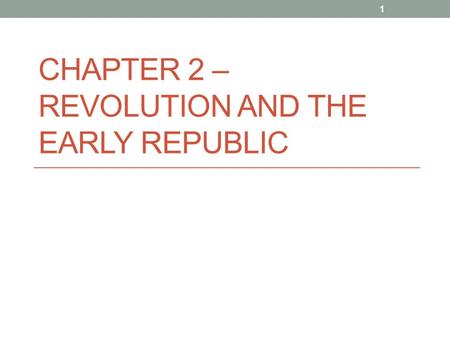 CHAPTER 2 – REVOLUTION AND THE EARLY REPUBLIC 1. Section 2 The War for Independence 2.