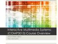 Interactive Multimedia Systems: (COMP3013) Course Overview Dave Millard (dem) Paul Lewis (phl)