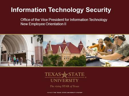 Information Technology Security Office of the Vice President for Information Technology New Employee Orientation II.