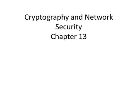 Cryptography and Network Security Chapter 13