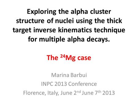 Exploring the alpha cluster structure of nuclei using the thick target inverse kinematics technique for multiple alpha decays. The 24 Mg case Marina Barbui.