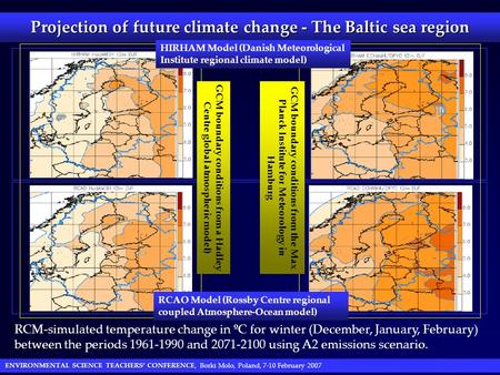 ENVIRONMENTAL SCIENCE TEACHERS’ CONFERENCE ENVIRONMENTAL SCIENCE TEACHERS’ CONFERENCE, Borki Molo, Poland, 7-10 February 2007 Projection of future climate.