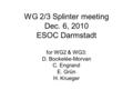 WG 2/3 Splinter meeting Dec. 6, 2010 ESOC Darmstadt for WG2 & WG3: D. Bockelée-Morvan C. Engrand E. Grün H. Krueger.