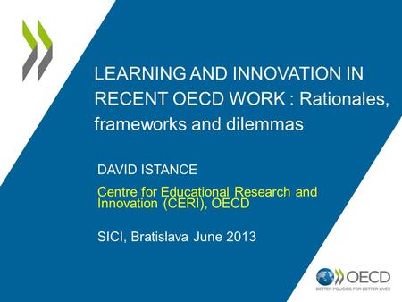 LEARNING AND INNOVATION IN RECENT OECD WORK : Rationales, frameworks and dilemmas DAVID ISTANCE Centre for Educational Research and Innovation (CERI),