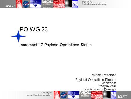 NASA MSFC Mission Operations Laboratory MSFC NASA MSFC Mission Operations Laboratory POIWG 23 Increment 17 Payload Operations Status Patricia Patterson.