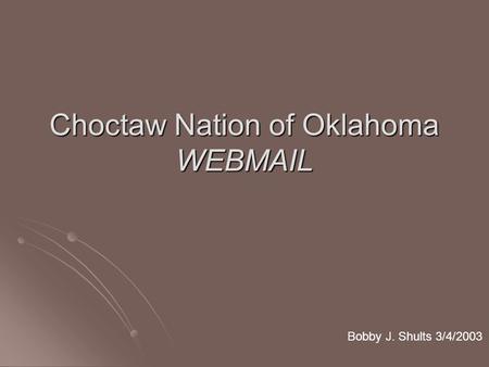 Choctaw Nation of Oklahoma WEBMAIL Bobby J. Shults 3/4/2003.