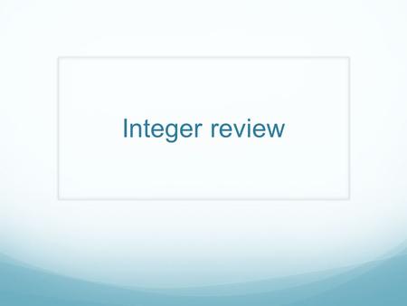 Integer review. Focus Copy down the notes below on the first page in your composition book (Do not skip lines) Integer: set of whole #’s, including 0.