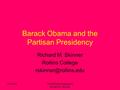 7/6/2016“The Partisan Presidency” Richard M. Skinner Barack Obama and the Partisan Presidency Richard M. Skinner Rollins College