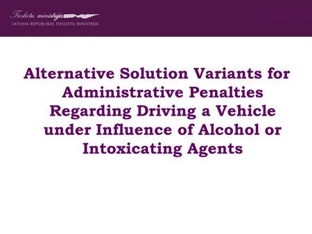 Alternative Solution Variants for Administrative Penalties Regarding Driving a Vehicle under Influence of Alcohol or Intoxicating Agents.