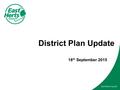 District Plan Update 18 th September 2015. District Plan Timeline Preferred Options Consultation – 2014 Further evidence gathering Pre-submission Consultation.