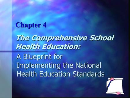 The Comprehensive School Health Education: A Blueprint for Implementing the National Health Education Standards Chapter 4.