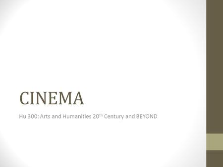 CINEMA Hu 300: Arts and Humanities 20 th Century and BEYOND.