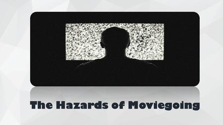 The Hazards of Moviegoing. Where do you prefer to watch movies? Or.