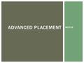 WCPSS ADVANCED PLACEMENT. Think critically and deeply about a content area while developing the skills and habits of mind to be prepared for both college.