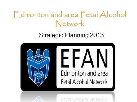 Strategic Planning 2013 Edmonton and area Fetal Alcohol Network.