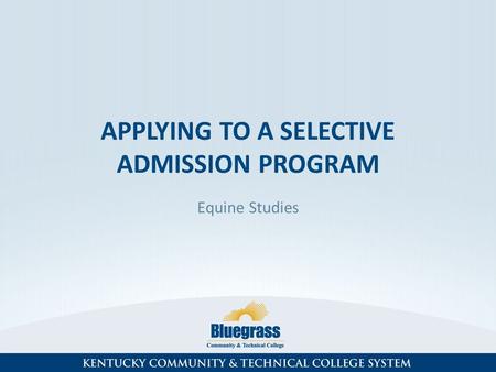 APPLYING TO A SELECTIVE ADMISSION PROGRAM Equine Studies.