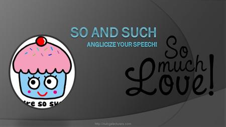 Use so with an adjective to make the adjective stronger. Subject+ verb to be+ so+ adjective. Theyaresocreative. Heissoimaginative.