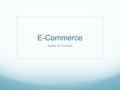 E-Commerce Speed of Inovation. Intro to E-Commerce The following bullet point will be about E-Commerce sumeraized.