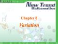 Chapter 8 Variation. 2004 Chung Tai Educational Press © Chapter Examples Quit Chapter 8 Variation Relations between Changing Quantities In a fixed hour,