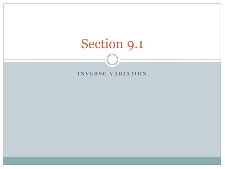 INVERSE VARIATION Section 9.1. Solving Inverse Variation: Definition 1: A function in the form xy = k or y = k/x, where k ≠ 0, is an inverse variation.