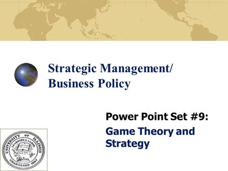 Strategic Management/ Business Policy Power Point Set #9: Game Theory and Strategy.