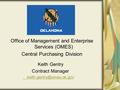 Office of Management and Enterprise Services (OMES) Central Purchasing Division Keith Gentry Contract Manager