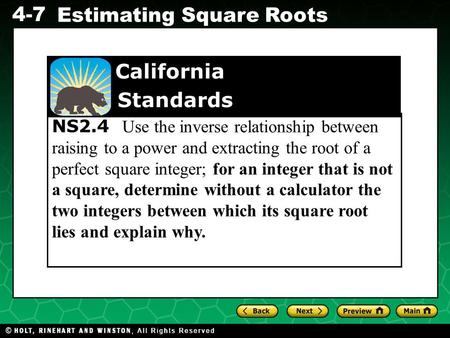 Evaluating Algebraic Expressions 4-7 Estimating Square Roots NS2.4 Use the inverse relationship between raising to a power and extracting the root of a.