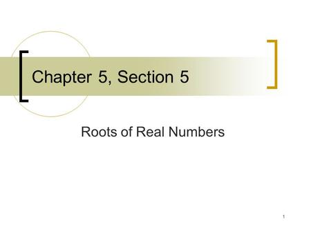 1 Chapter 5, Section 5 Roots of Real Numbers. 2 Simplify Radicals Finding the square root of a number and squaring a number are inverse operations. To.