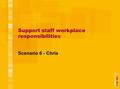 Support staff workplace responsibilities Scenario 6 - Chris.