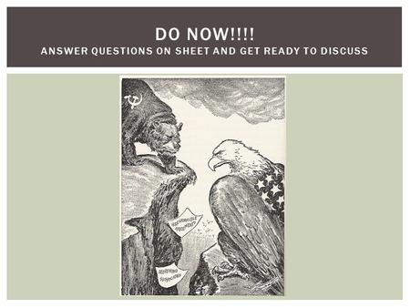 DO NOW!!!! ANSWER QUESTIONS ON SHEET AND GET READY TO DISCUSS.