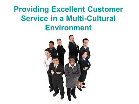 Providing Excellent Customer Service in a Multi-Cultural Environment.