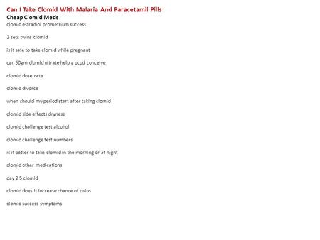 Can I Take Clomid With Malaria And Paracetamil Pills Cheap Clomid Meds clomid estradiol prometrium success 2 sets twins clomid is it safe to take clomid.