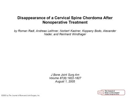 Disappearance of a Cervical Spine Chordoma After Nonoperative Treatment by Roman Radl, Andreas Leithner, Norbert Kastner, Koppany Bodo, Alexander Nader,