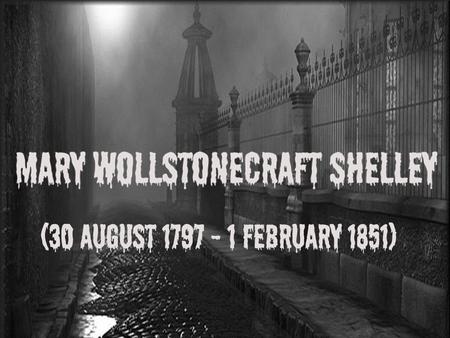 (1) (1) Mary Shelley Major Works (1) Frankenstein Frankenstein, a Swiss scientist, creates a human being by joining parts selected from corpses The.