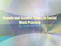 Ronnie and Suzette: Ethics in Social Work Practice By: Robin Mc Shane.