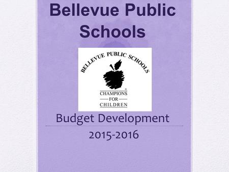 Bellevue Public Schools Budget Development 2015-2016.