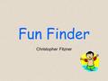 Fun Finder Christopher Fitzner. Operational Concepts Find Relative Locations from yourself to other mobile client users and points of interest (POI) in.