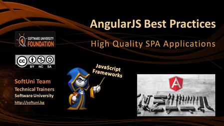 AngularJS Best Practices High Quality SPA Applications SoftUni Team Technical Trainers Software University