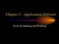 Chapter 2 – Applications Software Tools for thinking and Working.