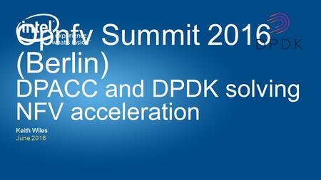 Opnfv Summit 2016 (Berlin) DPACC and DPDK solving NFV acceleration